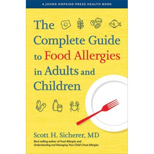 The Complete Guide to Food Allergies in Adults and Children - A Johns Hopkins Press Health Book