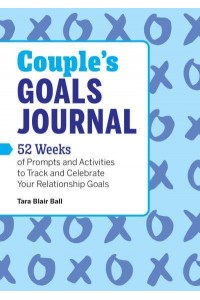 Couple's Goals Journal 52 Weeks of Prompts and Activities to Track and Celebrate Your Relationship Goals