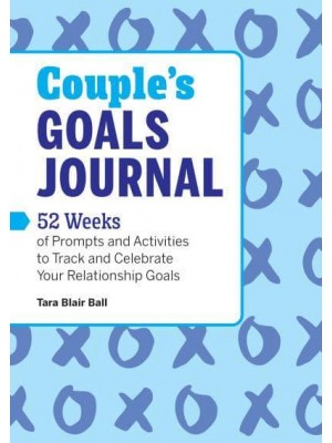 Couple's Goals Journal 52 Weeks of Prompts and Activities to Track and Celebrate Your Relationship Goals