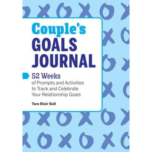 Couple's Goals Journal 52 Weeks of Prompts and Activities to Track and Celebrate Your Relationship Goals