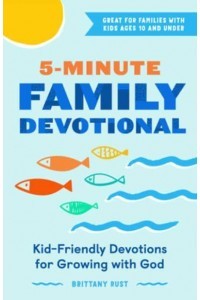 5-Minute Family Devotional Kid-Friendly Devotions for Growing With God