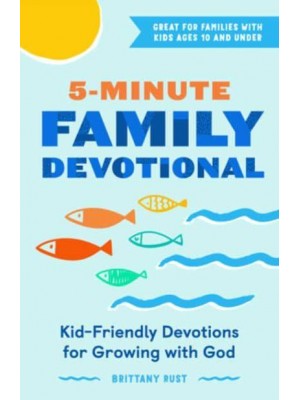 5-Minute Family Devotional Kid-Friendly Devotions for Growing With God