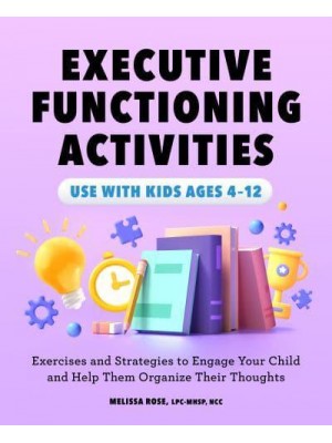 Executive Functioning Activities Exercises and Strategies to Engage Your Child and Help Them Organize Their Thoughts