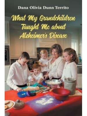 What My Grandchildren Taught Me About Alzheimer's Disease