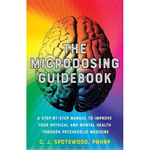 The Microdosing Guidebook A Step-by-Step Manual to Improve Your Physical and Mental Health Through Psychedelic Medicine