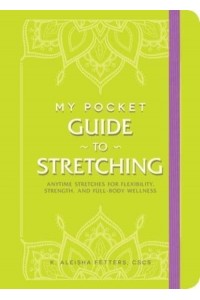 My Pocket Guide to Stretching Anytime Stretches for Flexibility, Strength, and Full-Body Wellness - My Pocket