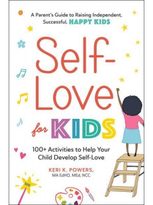 Self-Love for Kids 100+ Activities to Help Your Child Develop Self-Love