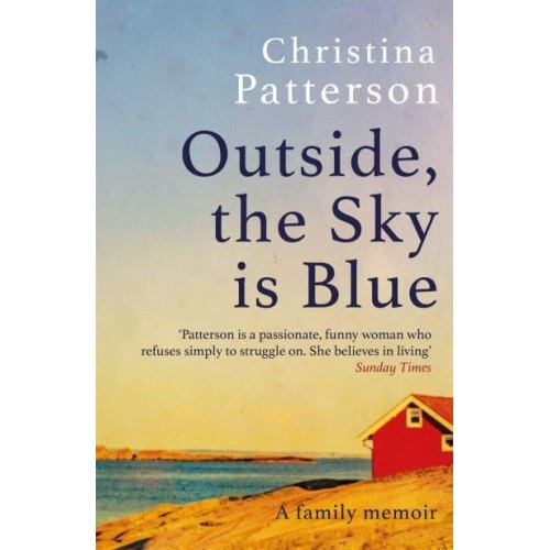 Outside, the Sky Is Blue A Family Memoir