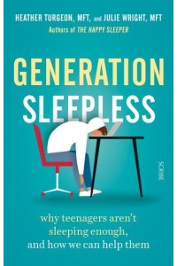 Generation Sleepless Why Teenagers Aren't Sleeping Enough, and How We Can Help Them