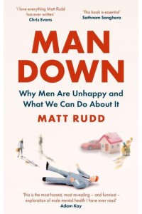Man Down Why Men Are Unhappy and What We Can Do About It