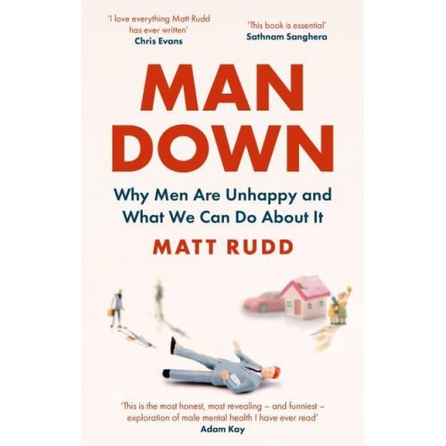 Man Down Why Men Are Unhappy and What We Can Do About It