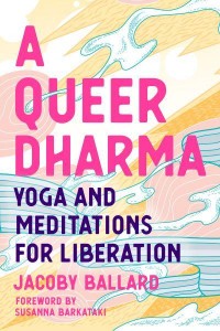 A Queer Dharma Yoga and Meditations for Liberation