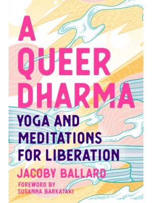 A Queer Dharma Yoga and Meditations for Liberation