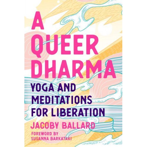 A Queer Dharma Yoga and Meditations for Liberation