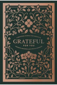 Grateful for You A Gratitude Journal for Parents to Preserve Memories and Special Moments