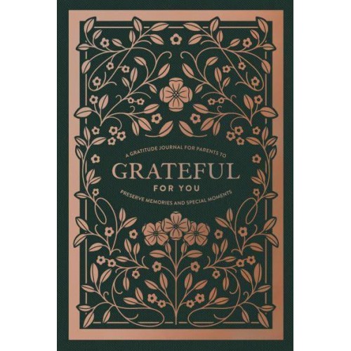 Grateful for You A Gratitude Journal for Parents to Preserve Memories and Special Moments