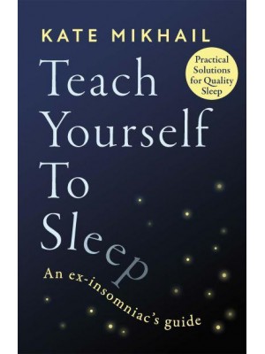 Teach Yourself to Sleep An Ex-Insomniac's Guide