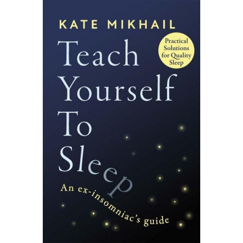 Teach Yourself to Sleep An Ex-Insomniac's Guide