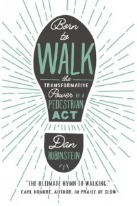 Born To Walk The Transfromative Power of a Pedestrian Act