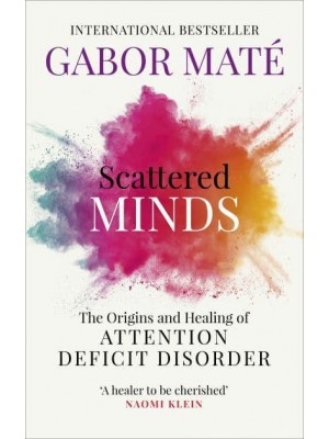 Scattered Minds The Origins and Healing of Attention Deficit Disorder