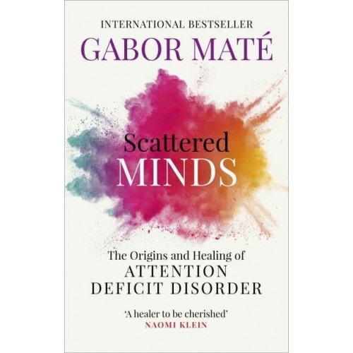Scattered Minds The Origins and Healing of Attention Deficit Disorder