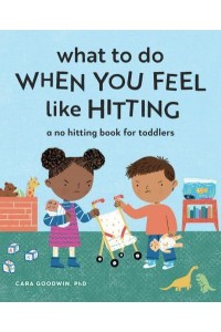 What to Do When You Feel Like Hitting A No Hitting Book for Toddlers