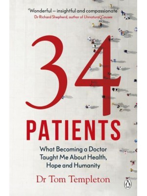 34 Patients What Becoming a Doctor Taught Me About Health, Hope and Humanity