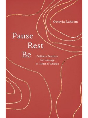 Pause, Rest, Be Stillness Practices for Courage in Times of Change