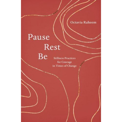 Pause, Rest, Be Stillness Practices for Courage in Times of Change
