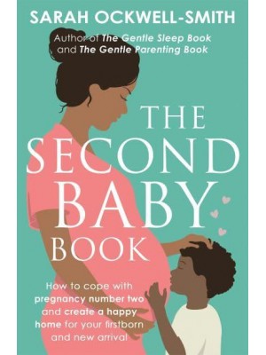 The Second Baby Book How to Cope With Pregnancy Number Two and Create a Happy Home for Your Firstborn and New Arrival