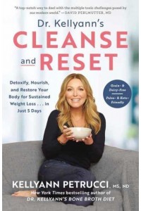 Dr Kellyann's Cleanse and Reset Detoxify, Nourish, and Restore Your Body for Sustained Weight Loss - In Just 5 Days