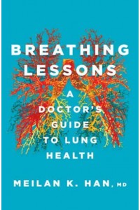 Breathing Lessons A Doctor's Guide to Lung Health