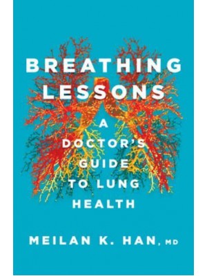 Breathing Lessons A Doctor's Guide to Lung Health