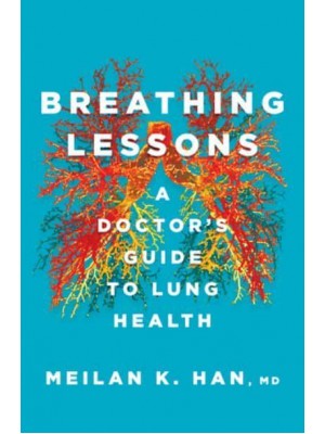 Breathing Lessons A Doctor's Guide to Lung Health