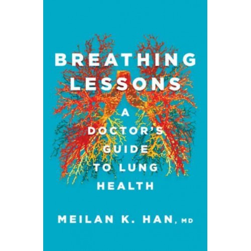 Breathing Lessons A Doctor's Guide to Lung Health