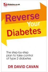 Reverse Your Diabetes The Step-by-Step Plan to Take Control of Type 2 Diabetes