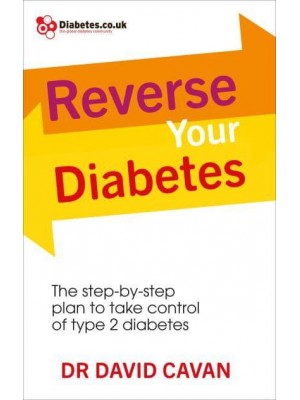 Reverse Your Diabetes The Step-by-Step Plan to Take Control of Type 2 Diabetes
