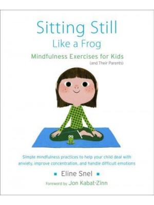 Sitting Still Like a Frog Mindfulness Exercises for Kids (And Their Parents)