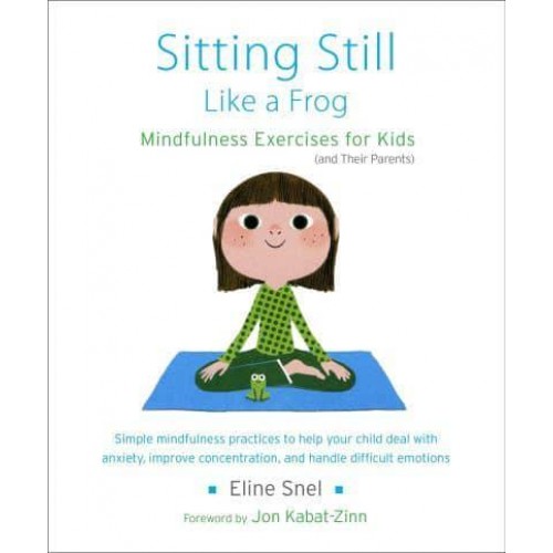 Sitting Still Like a Frog Mindfulness Exercises for Kids (And Their Parents)