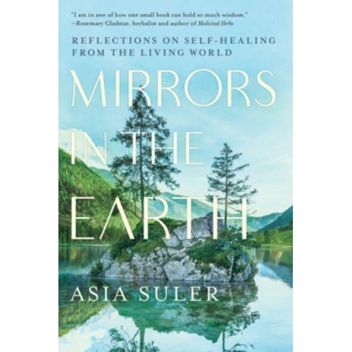 Mirrors in the Earth Reflections on Self-Healing from the Living World