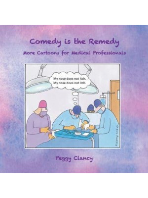 Comedy Is the Remedy More Cartoons for Medical Professionals