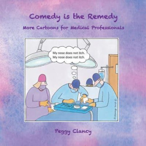 Comedy Is the Remedy More Cartoons for Medical Professionals
