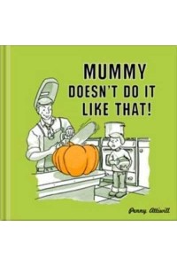 Mummy Doesn't Do It Like That!