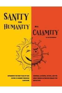 Sanity for Humanity in a Calamity A Cartoon Journey of Our First Year Through COVID-19