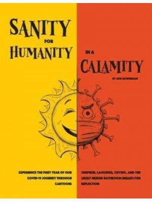 Sanity for Humanity in a Calamity A Cartoon Journey of Our First Year Through COVID-19