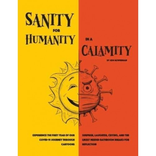 Sanity for Humanity in a Calamity A Cartoon Journey of Our First Year Through COVID-19