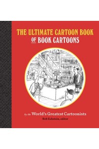 The Ultimate Cartoon Book of Book Cartoons by the World's Greatest Cartoonists