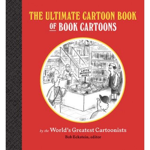 The Ultimate Cartoon Book of Book Cartoons by the World's Greatest Cartoonists