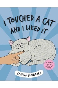I Touched a Cat and I Liked It