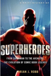 A Brief History of Superheroes - Brief Histories
